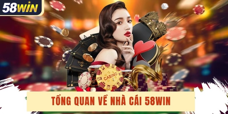 Giới thiệu 58win và hành trình xây dựng thương hiệu