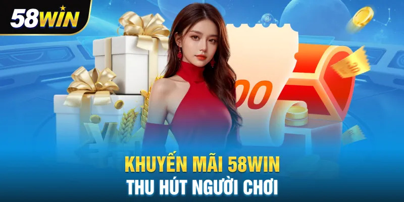Tổng hợp một số khuyến mãi 58win hấp dẫn cho hội viên 