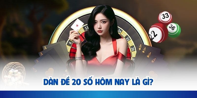 Dàn Đề 20 Số Là Như Thế Nào?