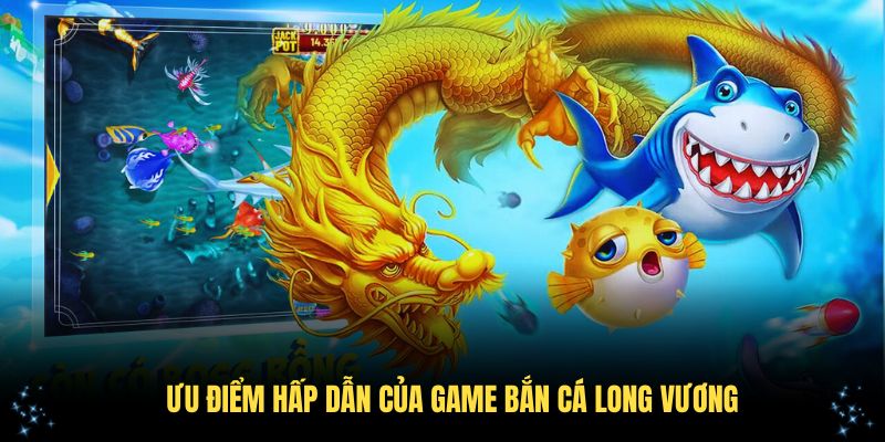 Tựa game hấp dẫn với loạt ưu điểm nổi bật